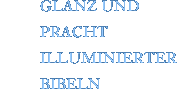 Glanz und Pracht illuminierter Bibeln