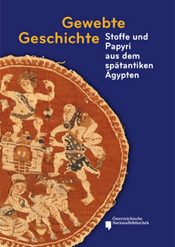 Gewebte Geschichte. Stoffe und Papyri aus dem spätantiken Ägypten