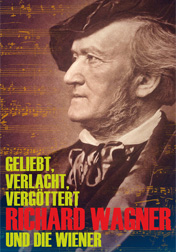 Geliebt, verlacht, vergöttert. Richard Wagner und die Wiener