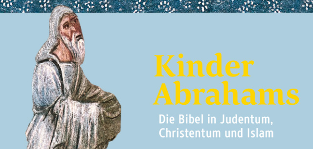 Kinder Abrahams – Die Bibel in Judentum, Christentum und Islam