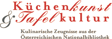 Küchenkunst und Tafelkultur. Kulinarische Zeugnisse aus der Österreichischen Nationalbibliothek