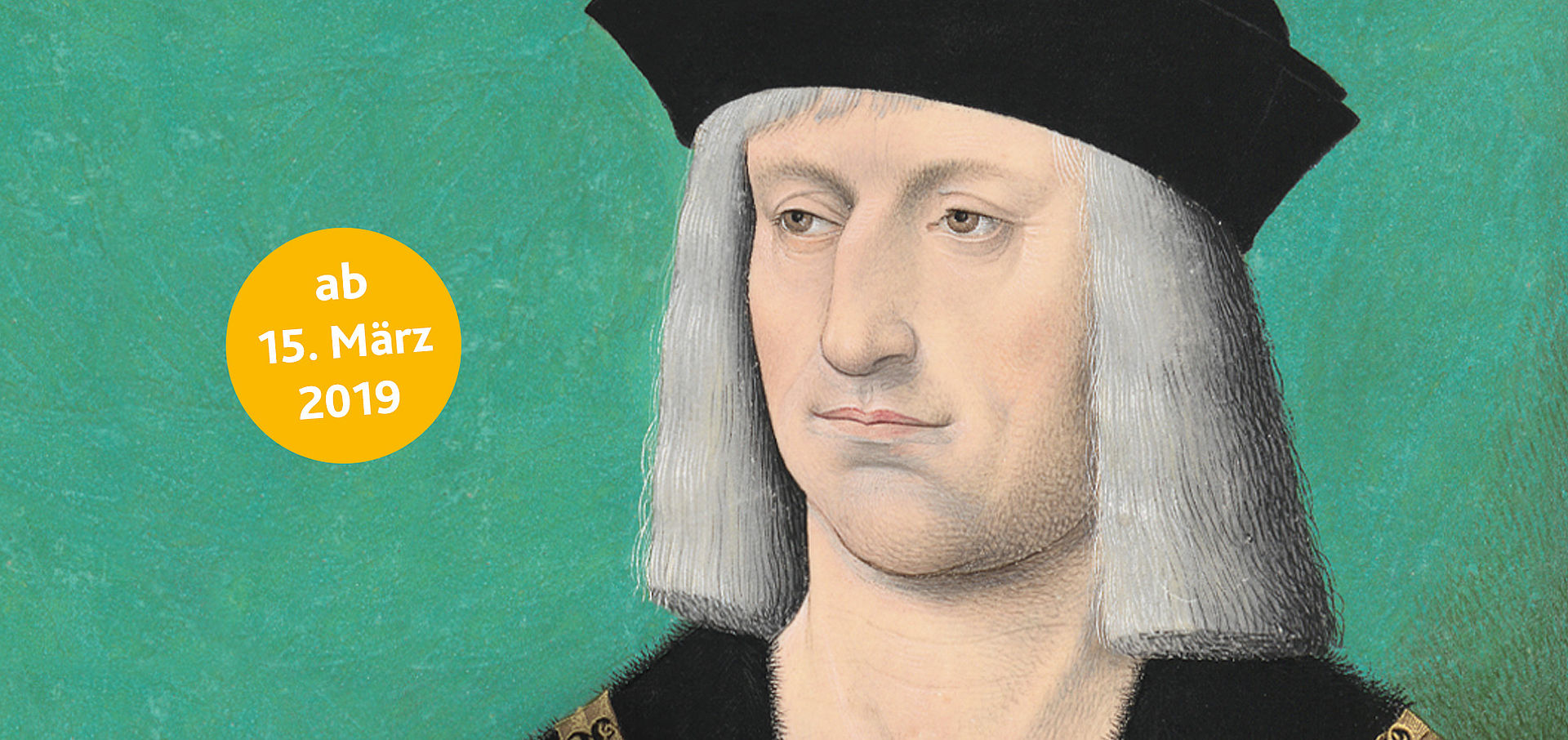 Portrait Maximilian I., mit Hinweis auf Starttermin der Ausstellung (15. März)