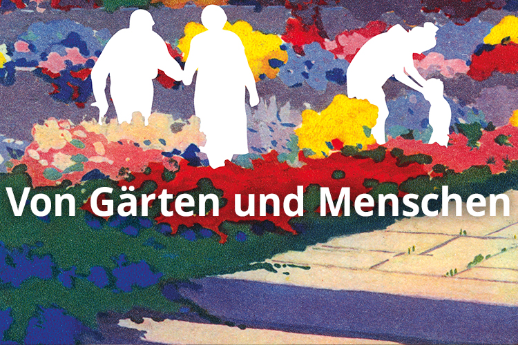 Text "Von Gärten und Menschen", dahinter ein Bild von bunten Blumen mit weißen Umrissen von Menschen.