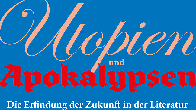 Plakat der Sonderausstellung Utopien und Apokalypsen. Das Wort Utopien ist in kursiv gehalten, Apokalypsen in Frakturschrift. 